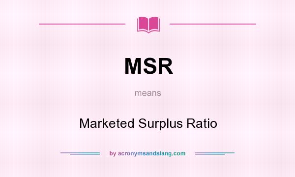 What does MSR mean? It stands for Marketed Surplus Ratio