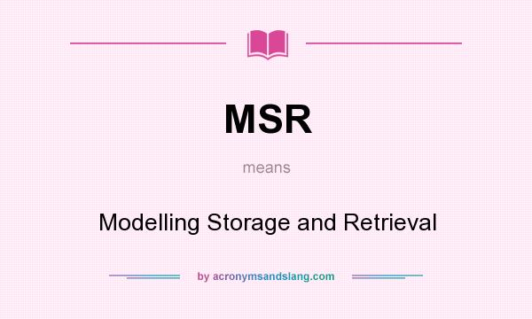 What does MSR mean? It stands for Modelling Storage and Retrieval