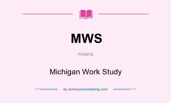 What does MWS mean? It stands for Michigan Work Study