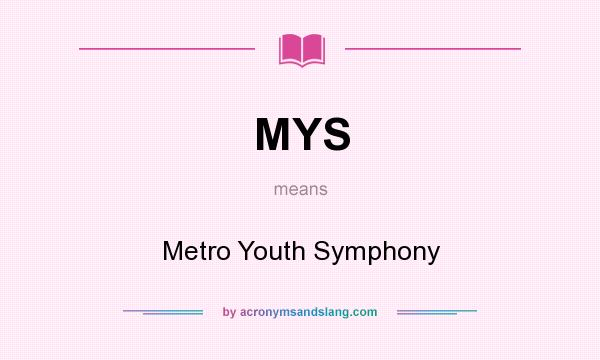 What does MYS mean? It stands for Metro Youth Symphony