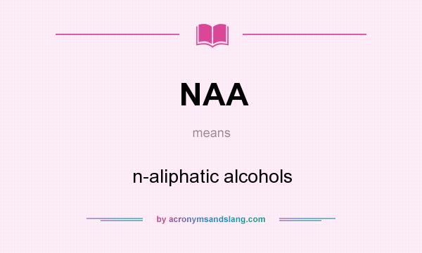 What does NAA mean? It stands for n-aliphatic alcohols