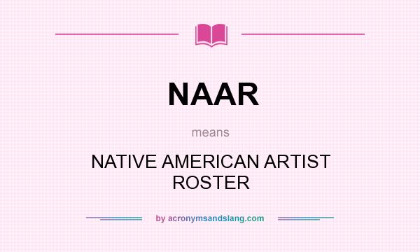 What does NAAR mean? It stands for NATIVE AMERICAN ARTIST ROSTER