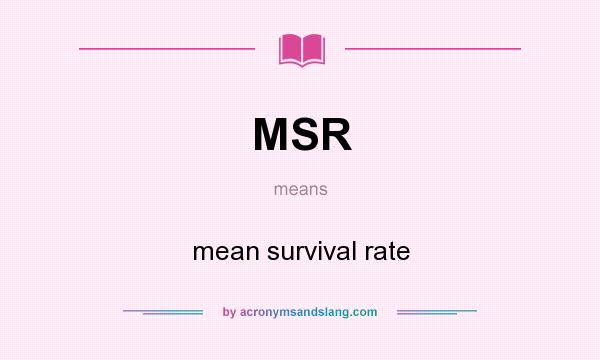 What does MSR mean? It stands for mean survival rate