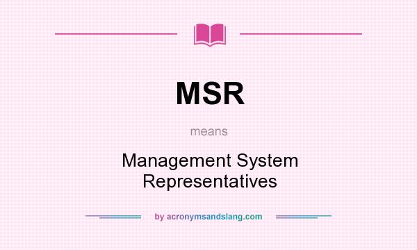 What does MSR mean? It stands for Management System Representatives