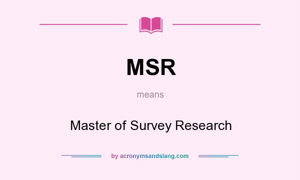 What does MSR mean? It stands for Master of Survey Research