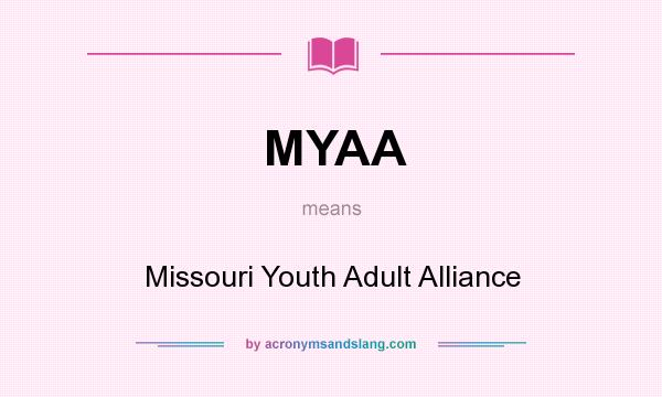 What does MYAA mean? It stands for Missouri Youth Adult Alliance