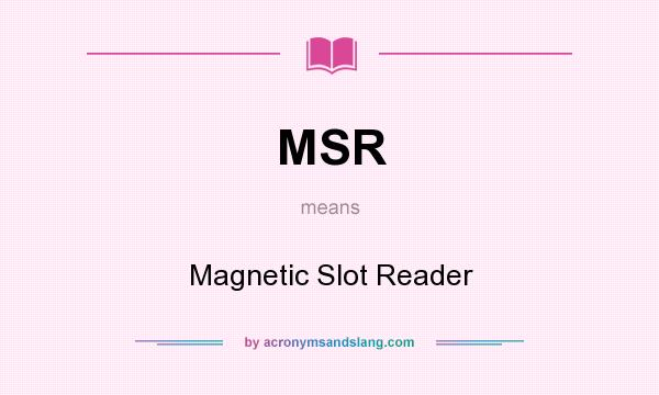 What does MSR mean? It stands for Magnetic Slot Reader