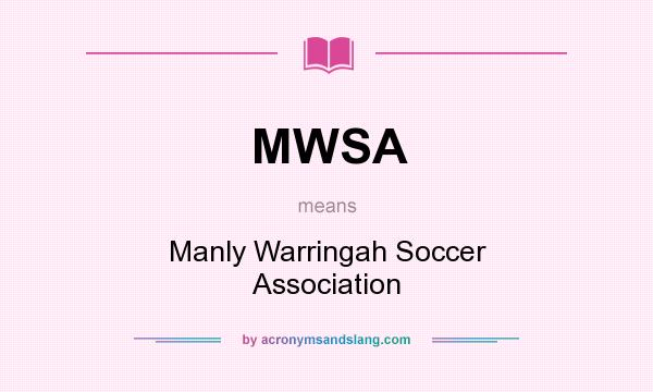 What does MWSA mean? It stands for Manly Warringah Soccer Association