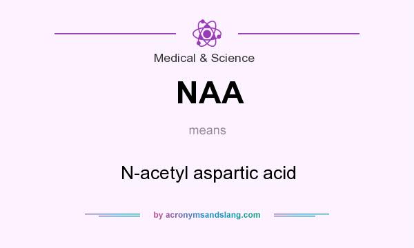 What does NAA mean? It stands for N-acetyl aspartic acid