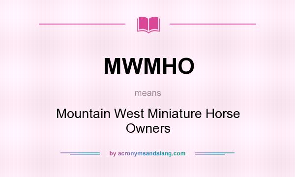 What does MWMHO mean? It stands for Mountain West Miniature Horse Owners