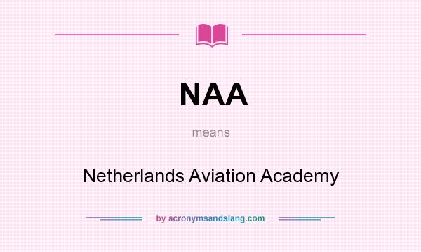What does NAA mean? It stands for Netherlands Aviation Academy