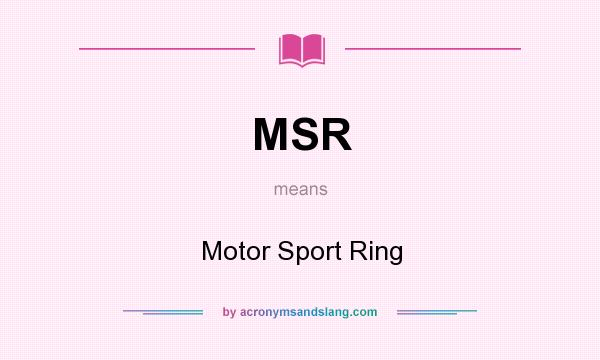 What does MSR mean? It stands for Motor Sport Ring