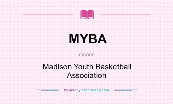 What does MYBA mean? It stands for Madison Youth Basketball Association