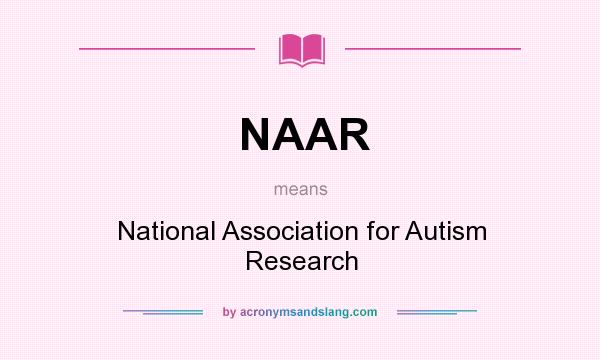 What does NAAR mean? It stands for National Association for Autism Research
