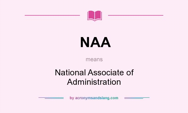 What does NAA mean? It stands for National Associate of Administration