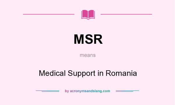 What does MSR mean? It stands for Medical Support in Romania
