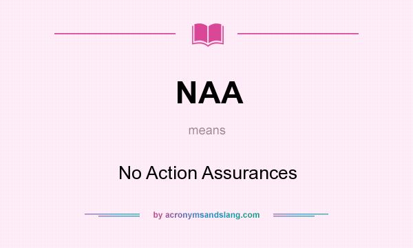 What does NAA mean? It stands for No Action Assurances