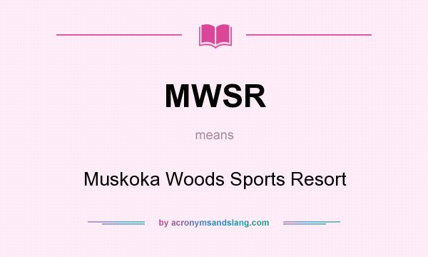 What does MWSR mean? It stands for Muskoka Woods Sports Resort