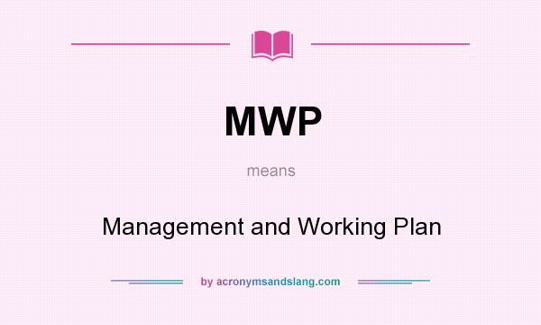 What does MWP mean? It stands for Management and Working Plan