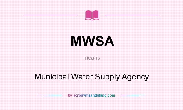 What does MWSA mean? It stands for Municipal Water Supply Agency