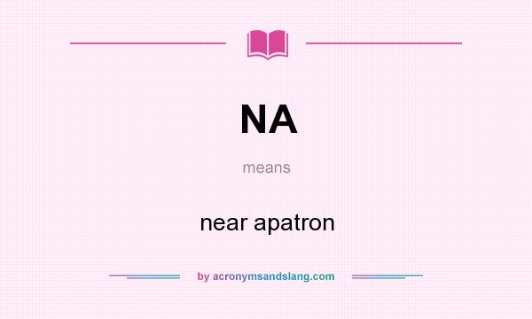 What does NA mean? It stands for near apatron