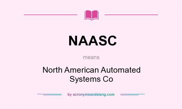 What does NAASC mean? It stands for North American Automated Systems Co