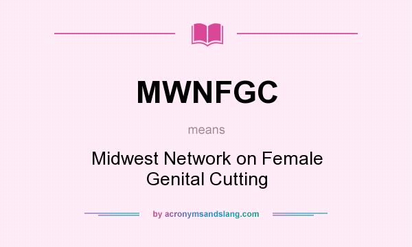 What does MWNFGC mean? It stands for Midwest Network on Female Genital Cutting