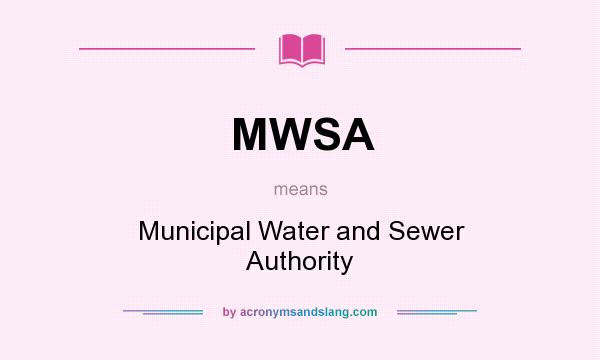 What does MWSA mean? It stands for Municipal Water and Sewer Authority