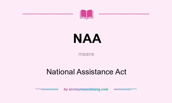 What does NAA mean? It stands for National Assistance Act