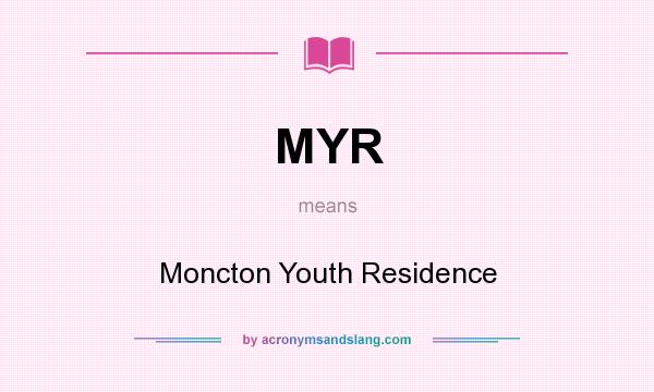 What does MYR mean? It stands for Moncton Youth Residence