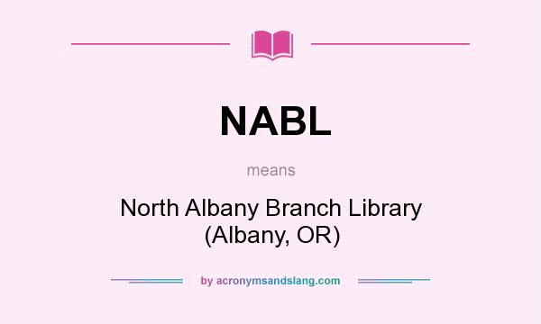 What does NABL mean? It stands for North Albany Branch Library (Albany, OR)