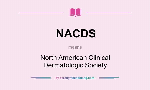 What does NACDS mean? It stands for North American Clinical Dermatologic Society