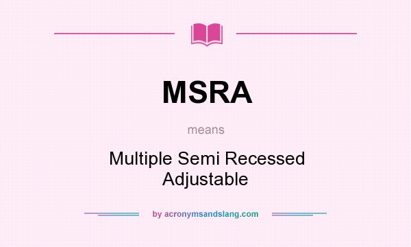 What does MSRA mean? It stands for Multiple Semi Recessed Adjustable