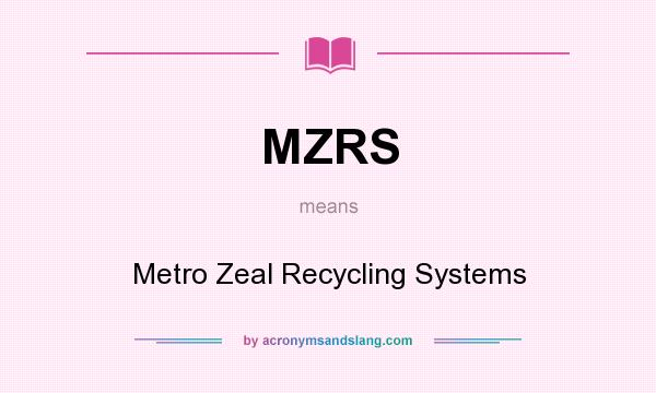 What does MZRS mean? It stands for Metro Zeal Recycling Systems