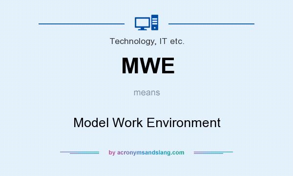 What does MWE mean? It stands for Model Work Environment