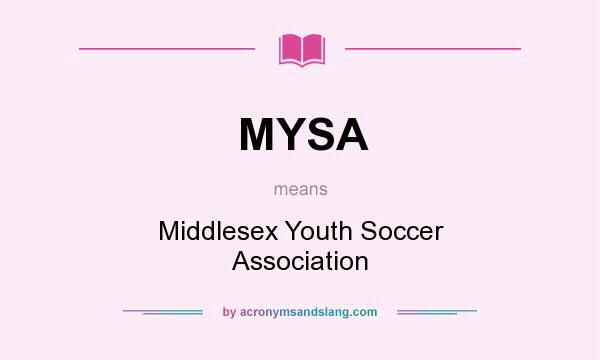 What does MYSA mean? It stands for Middlesex Youth Soccer Association