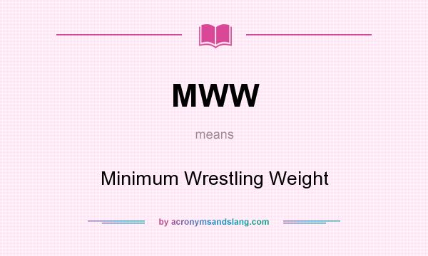 What does MWW mean? It stands for Minimum Wrestling Weight