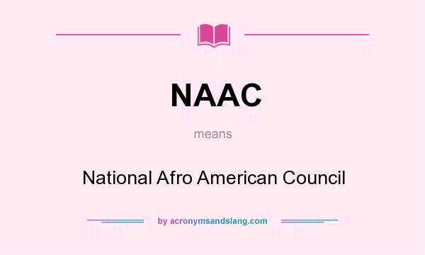 What does NAAC mean? It stands for National Afro American Council