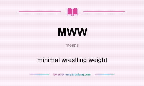 What does MWW mean? It stands for minimal wrestling weight
