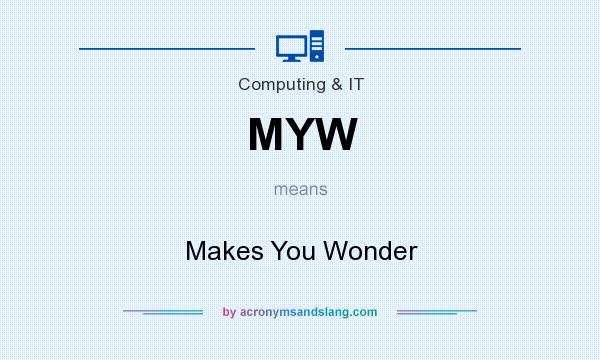 What does MYW mean? It stands for Makes You Wonder
