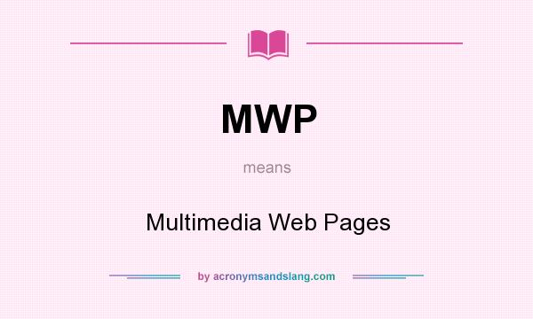 What does MWP mean? It stands for Multimedia Web Pages