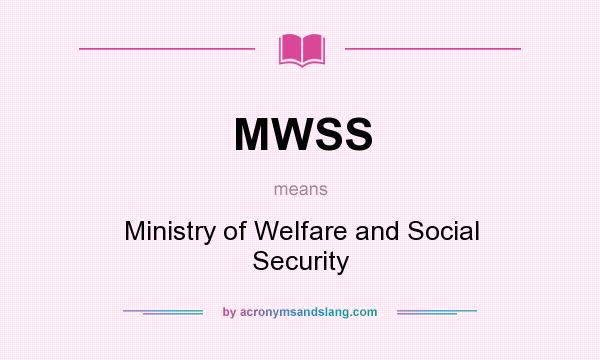 What does MWSS mean? It stands for Ministry of Welfare and Social Security