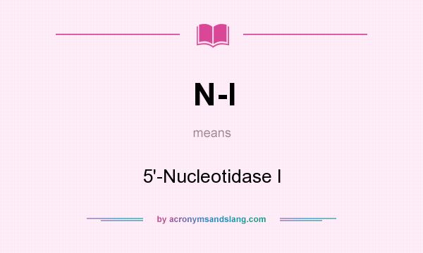 What does N-I mean? It stands for 5`-Nucleotidase I