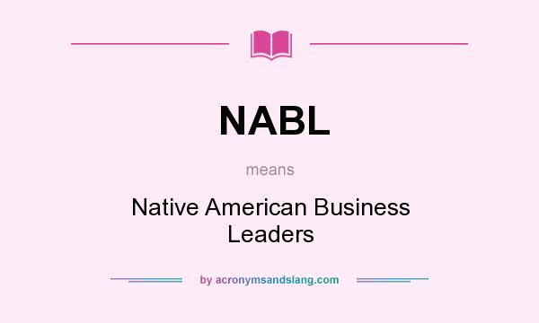 What does NABL mean? It stands for Native American Business Leaders