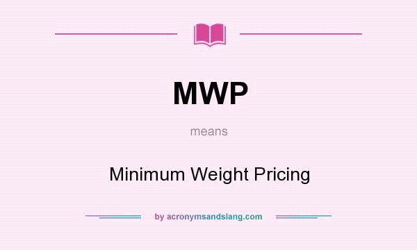 What does MWP mean? It stands for Minimum Weight Pricing