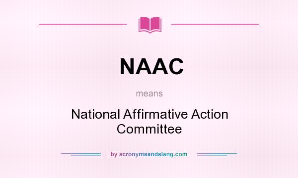 What does NAAC mean? It stands for National Affirmative Action Committee