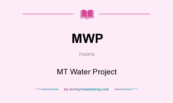 What does MWP mean? It stands for MT Water Project