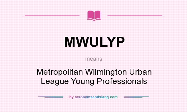 What does MWULYP mean? It stands for Metropolitan Wilmington Urban League Young Professionals