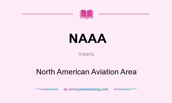 What does NAAA mean? It stands for North American Aviation Area