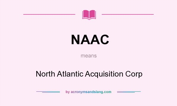 What does NAAC mean? It stands for North Atlantic Acquisition Corp